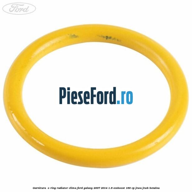 Garnitura , o ring radiator clima Ford Galaxy 2007-2014 1.6 EcoBoost 160 cp JTWA, JTWB benzina