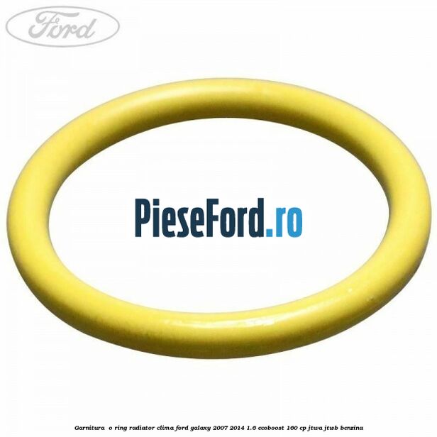 Garnitura , o ring radiator clima Ford Galaxy 2007-2014 1.6 EcoBoost 160 cp JTWA, JTWB benzina