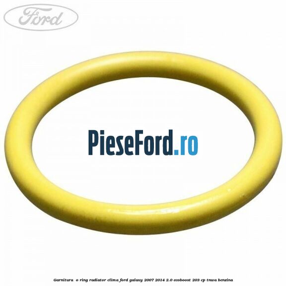 Garnitura , o ring radiator clima Ford Galaxy 2007-2014 2.0 EcoBoost 203 cp Garnitura , o ring radiator clima Ford Galaxy 2007-2014 2.0 EcoBoost 203 cp TNWA benzina