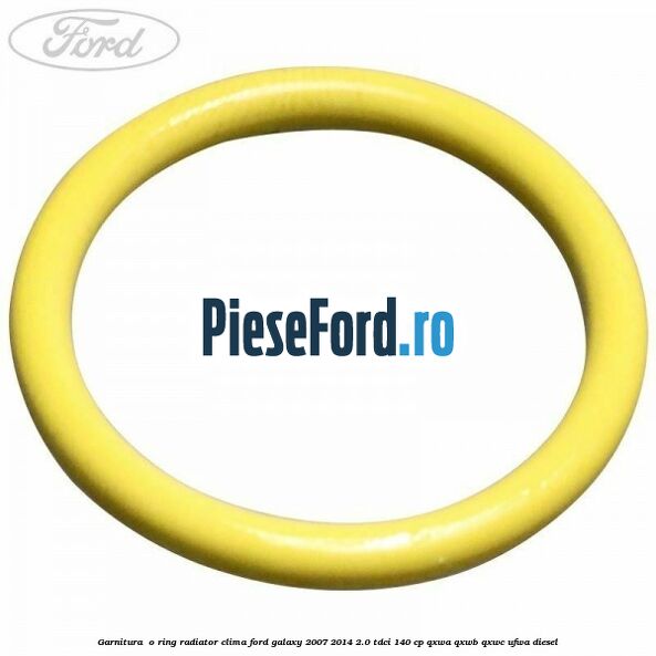 Garnitura , o ring radiator clima Ford Galaxy 2007-2014 2.0 TDCi 140 cp Garnitura , o ring radiator clima Ford Galaxy 2007-2014 2.0 TDCi 140 cp QXWA, QXWB, QXWC, UFWA diesel