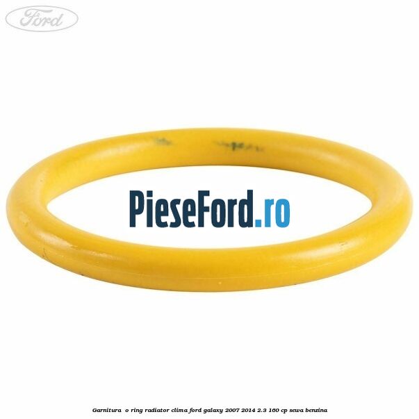 Garnitura , o ring radiator clima Ford Galaxy 2007-2014 2.3 160 cp Garnitura , o ring radiator clima Ford Galaxy 2007-2014 2.3 160 cp SEWA benzina