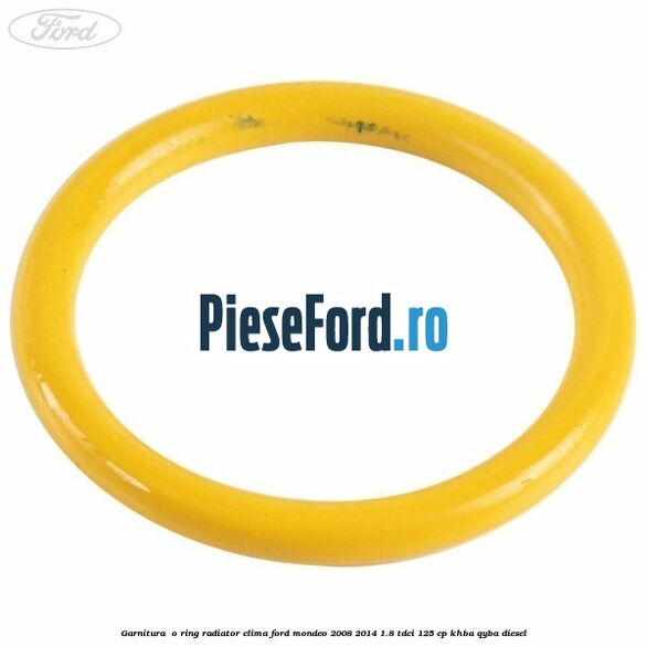 Garnitura , o ring radiator clima Ford Mondeo 2008-2014 1.8 TDCi 125 cp Garnitura , o ring radiator clima Ford Mondeo 2008-2014 1.8 TDCi 125 cp KHBA, QYBA diesel