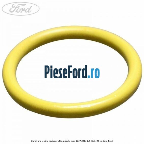 Garnitura , o ring radiator clima Ford S-Max 2007-2014 1.8 TDCi 100 cp FFWA diesel