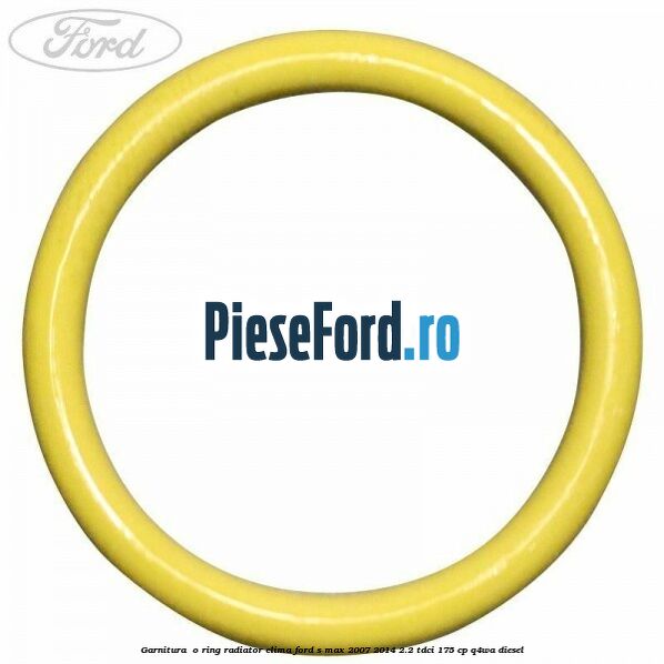 Garnitura , o ring radiator clima Ford S-Max 2007-2014 2.2 TDCi 175 cp Q4WA diesel