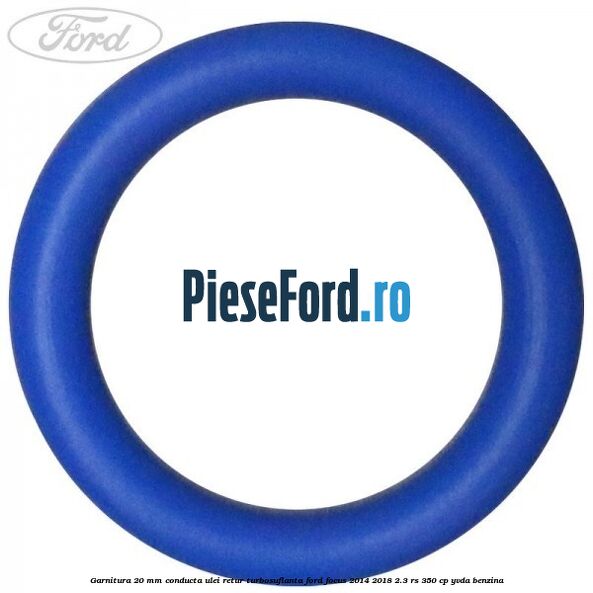 Garnitura 20 mm conducta ulei retur turbosuflanta Ford Focus 2014-2018 2.3 RS 350 cp YVDA benzina