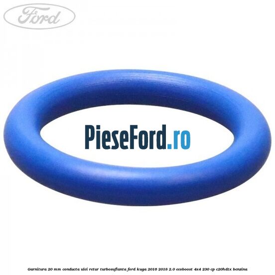 Garnitura 20 mm conducta ulei retur turbosuflanta Ford Kuga 2016-2018 2.0 EcoBoost 4x4 230 cp C20HDTX benzina