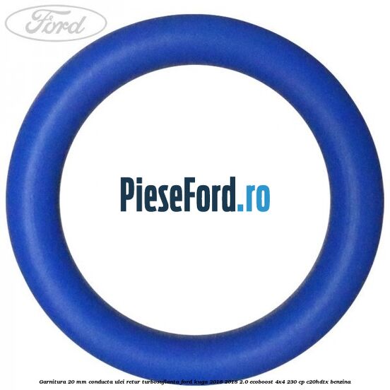 Garnitura 20 mm conducta ulei retur turbosuflanta Ford Kuga 2016-2018 2.0 EcoBoost 4x4 230 cp C20HDTX benzina