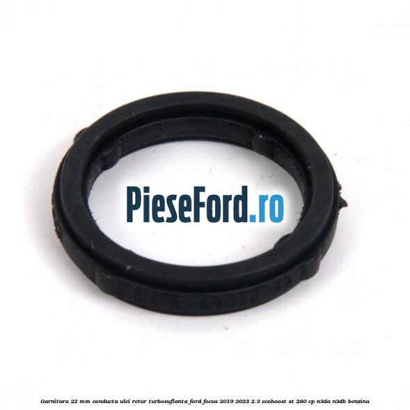 Garnitura 22 mm conducta ulei retur turbosuflanta Ford Focus 2019-2023 2.3 EcoBoost ST 280 cp N3DA, N3DB benzina