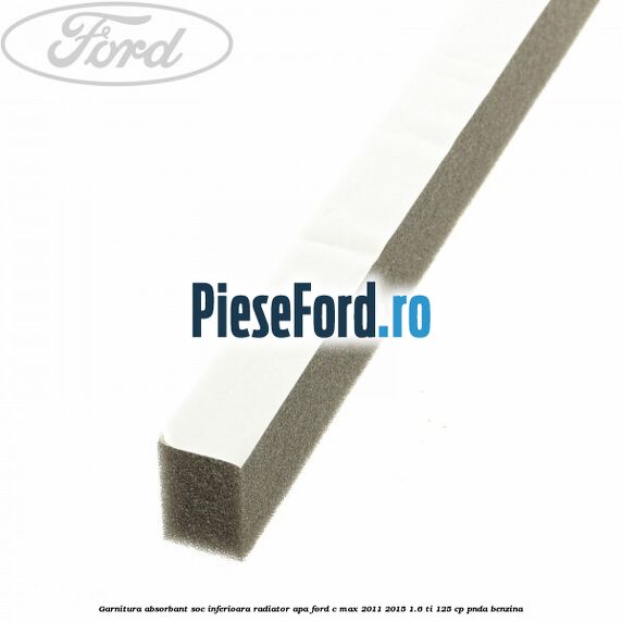 Garnitura absorbant soc inferioara radiator apa Ford C-Max 2011-2015 1.6 Ti 125 cp PNDA benzina