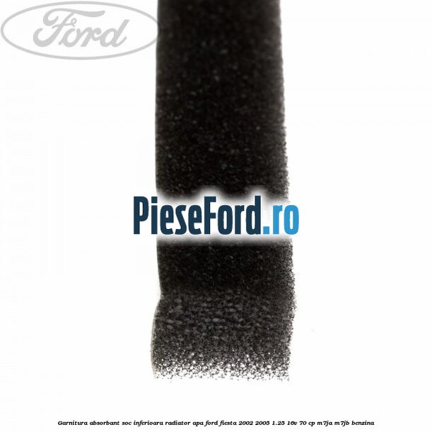 Garnitura absorbant soc inferioara radiator apa Ford Fiesta 2002-2005 1.25 16V 70 cp Garnitura absorbant soc inferioara radiator apa Ford Fiesta 2002-2005 1.25 16V 70 cp M7JA, M7JB benzina