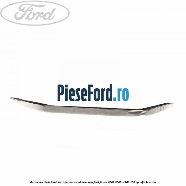 Garnitura absorbant soc inferioara radiator apa Ford Fiesta 2002-2005 ST150 150 cp N4JB benzina