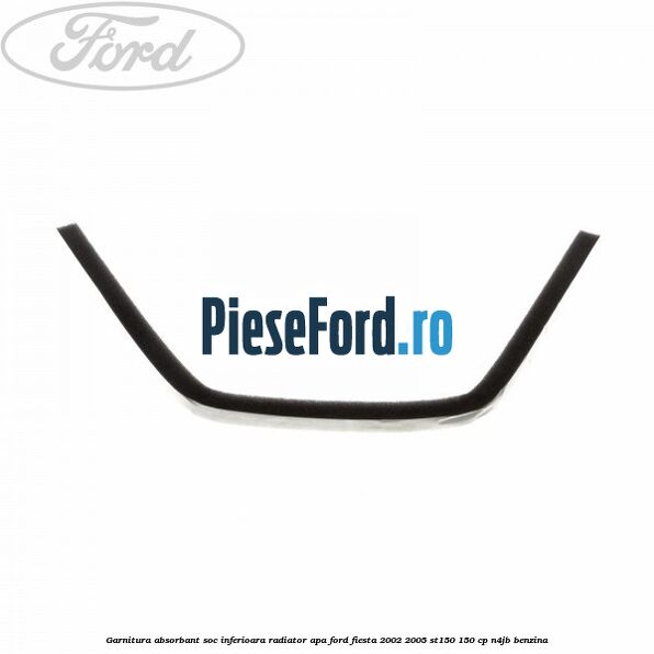 Garnitura absorbant soc inferioara radiator apa Ford Fiesta 2002-2005 ST150 150 cp N4JB benzina