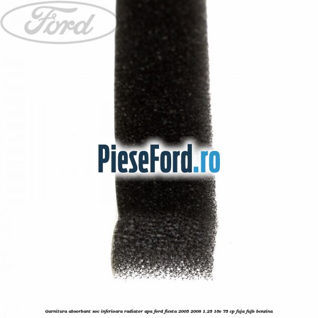 Garnitura absorbant soc inferioara radiator apa Ford Fiesta 2005-2008 1.25 16V 75 cp FUJA, FUJB benzina