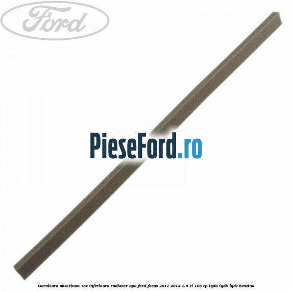 Garnitura absorbant soc inferioara radiator apa Ford Focus 2011-2014 1.6 Ti 105 cp IQDA, IQDB, IQDC benzina