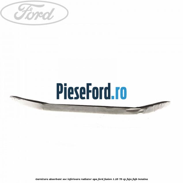 Garnitura absorbant soc inferioara radiator apa Ford Fusion 1.25 75 cp FUJA, FUJB benzina