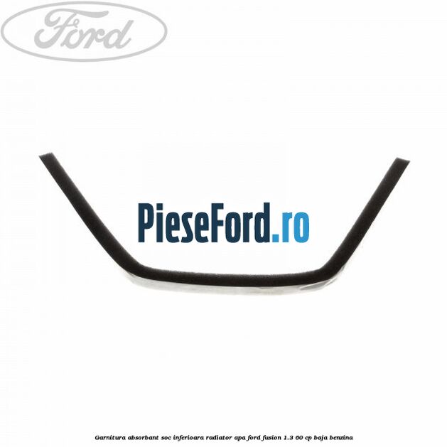 Garnitura absorbant soc inferioara radiator apa Ford Fusion 1.3 60 cp BAJA benzina