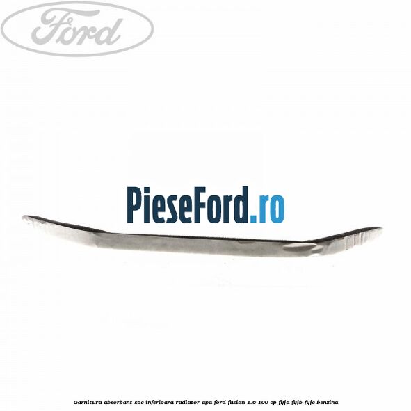 Garnitura absorbant soc inferioara radiator apa Ford Fusion 1.6 100 cp FYJA, FYJB, FYJC benzina
