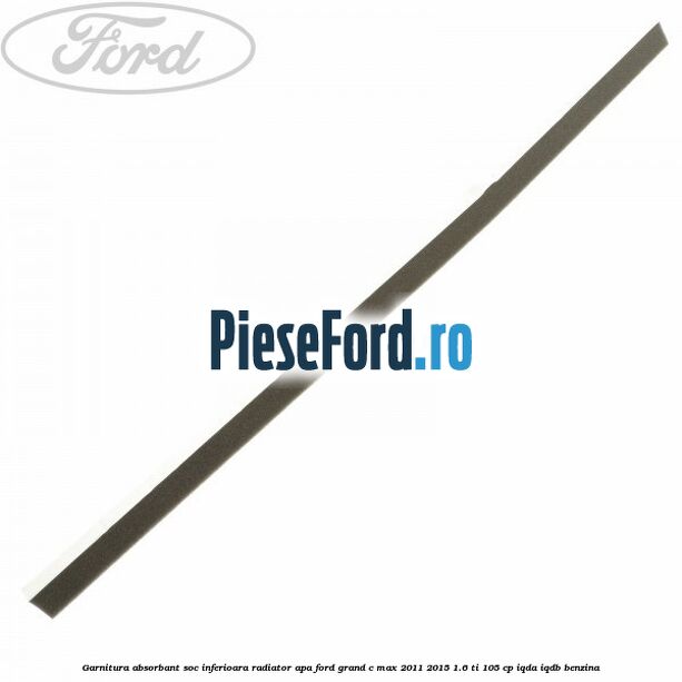 Garnitura absorbant soc inferioara radiator apa Ford Grand C-Max 2011-2015 1.6 Ti 105 cp IQDA, IQDB benzina