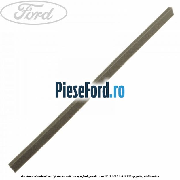 Garnitura absorbant soc inferioara radiator apa Ford Grand C-Max 2011-2015 1.6 Ti 125 cp Garnitura absorbant soc inferioara radiator apa Ford Grand C-Max 2011-2015 1.6 Ti 125 cp PNDA, PNDD benzina