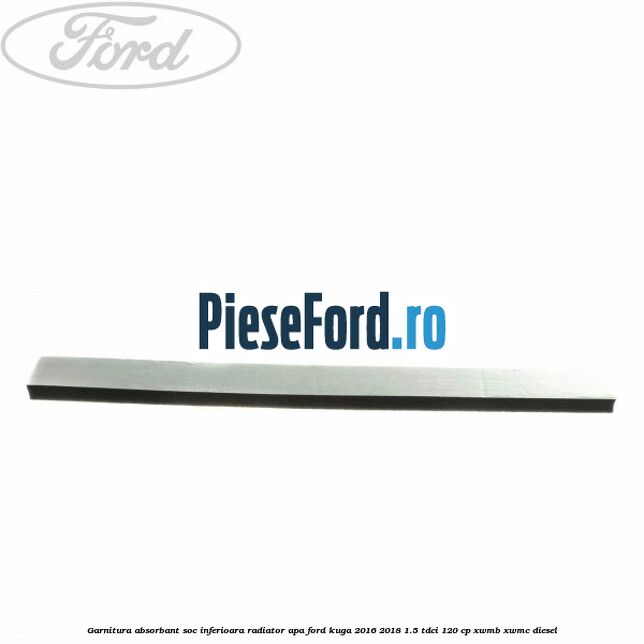 Garnitura absorbant soc inferioara radiator apa Ford Kuga 2016-2018 1.5 TDCi 120 cp XWMB, XWMC diesel