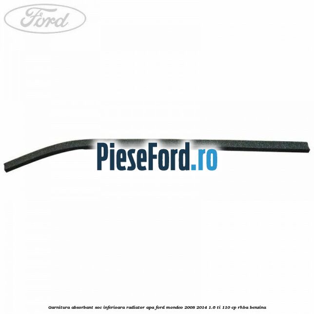 Garnitura absorbant soc inferioara radiator apa Ford Mondeo 2008-2014 1.6 Ti 110 cp RHBA benzina