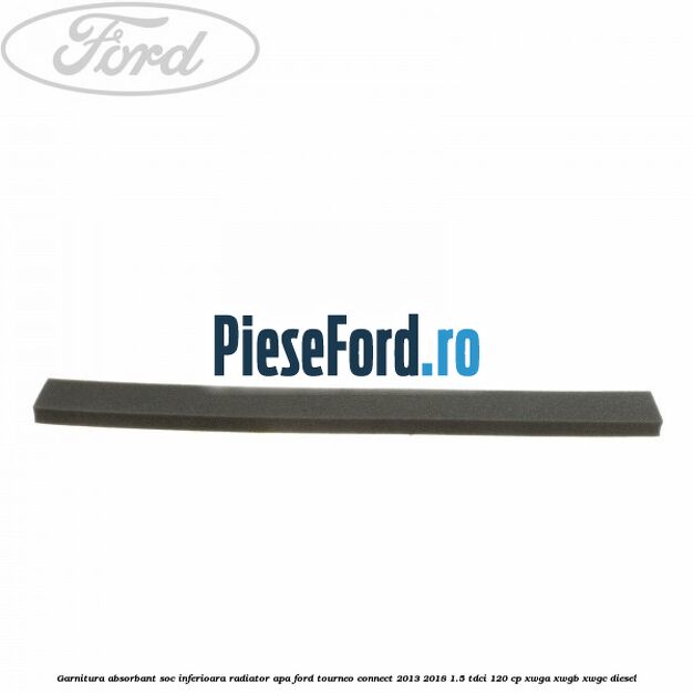 Garnitura absorbant soc inferioara radiator apa Ford Tourneo Connect 2013-2018 1.5 TDCi 120 cp XWGA, XWGB, XWGC diesel