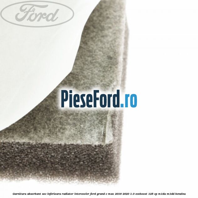Garnitura absorbant soc inferioara radiator intercooler Ford Grand C-Max 2016-2020 1.0 EcoBoost 125 cp M1DA, M1DD benzina