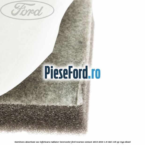 Garnitura absorbant soc inferioara radiator intercooler Ford Tourneo Connect 2013-2018 1.6 TDCi 115 cp Garnitura absorbant soc inferioara radiator intercooler Ford Tourneo Connect 2013-2018 1.6 TDCi 115 cp T1GA diesel