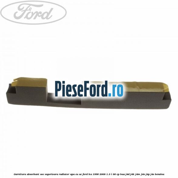 Garnitura absorbant soc superioara radiator apa cu AC Ford Ka 1996-2008 1.3 i 60 cp BAA, J4D, J4K, J4M, J4N, J4P, J4S benzina