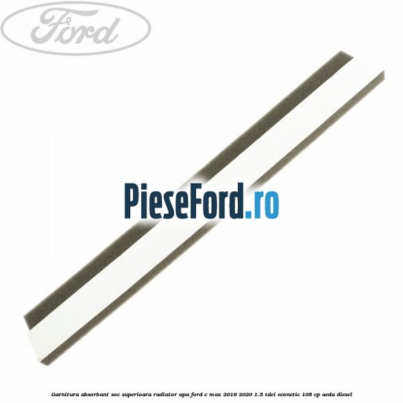 Garnitura absorbant soc superioara radiator apa Ford C-Max 2016-2020 1.5 TDCi ECOnetic 105 cp AEDA diesel
