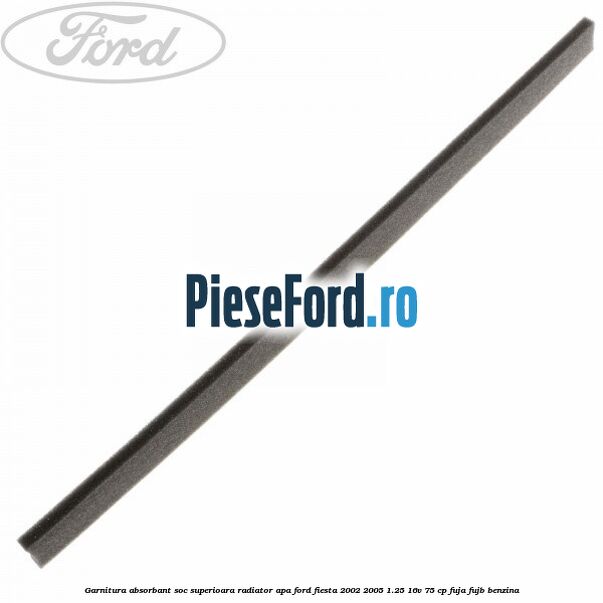 Garnitura absorbant soc superioara radiator apa Ford Fiesta 2002-2005 1.25 16V 75 cp FUJA, FUJB benzina