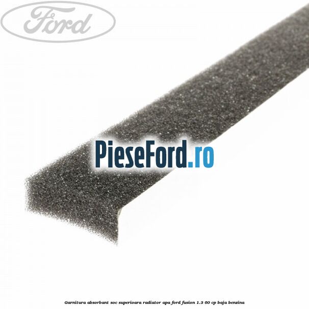 Garnitura absorbant soc superioara radiator apa Ford Fusion 1.3 60 cp Garnitura absorbant soc superioara radiator apa Ford Fusion 1.3 60 cp BAJA benzina