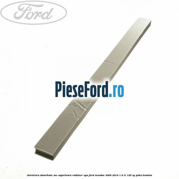 Garnitura absorbant soc superioara radiator apa Ford Mondeo 2008-2014 1.6 Ti 125 cp PNBA benzina