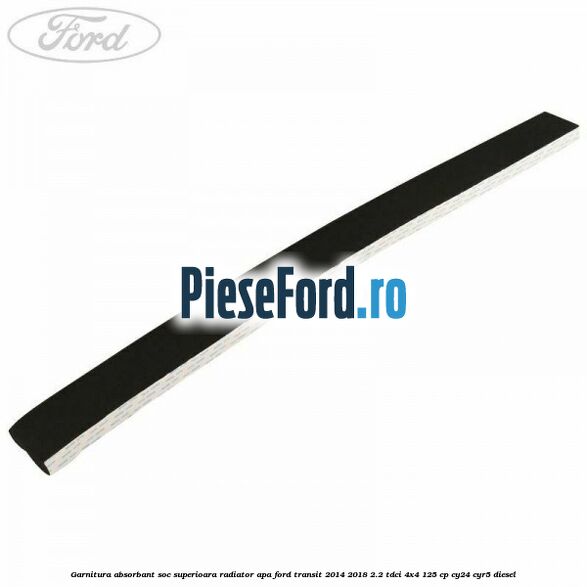 Garnitura absorbant soc superioara radiator apa Ford Transit 2014-2018 2.2 TDCi 4x4 125 cp CY24, CYR5 diesel