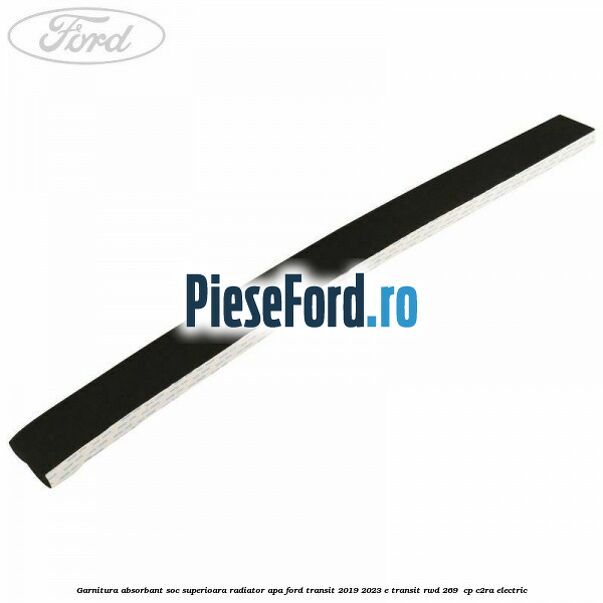 Garnitura absorbant soc superioara radiator apa Ford Transit 2019-2023 E-TRANSIT RWD 269  cp C2RA electric