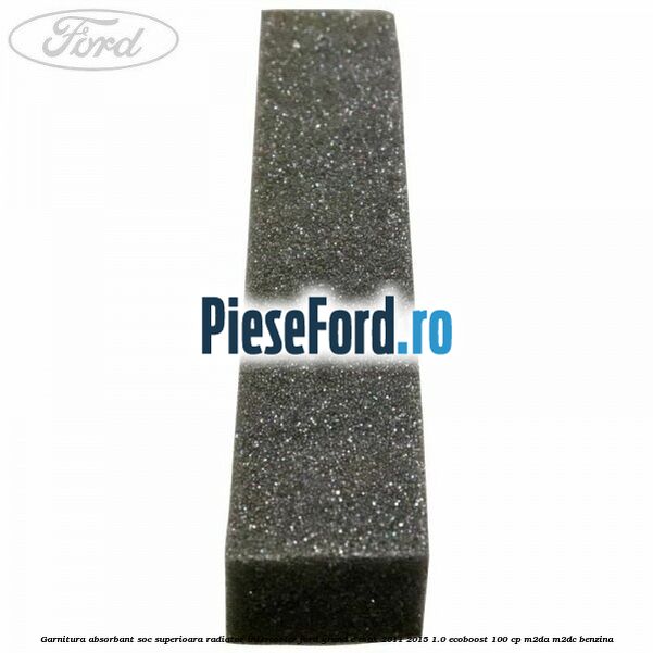 Garnitura absorbant soc superioara radiator intercooler Ford Grand C-Max 2011-2015 1.0 EcoBoost 100 cp Garnitura absorbant soc superioara radiator intercooler Ford Grand C-Max 2011-2015 1.0 EcoBoost 100 cp M2DA, M2DC benzina