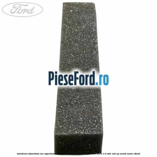 Garnitura absorbant soc superioara radiator intercooler Ford Kuga 2013-2016 1.5 TDCi 120 cp XWMB, XWMC diesel
