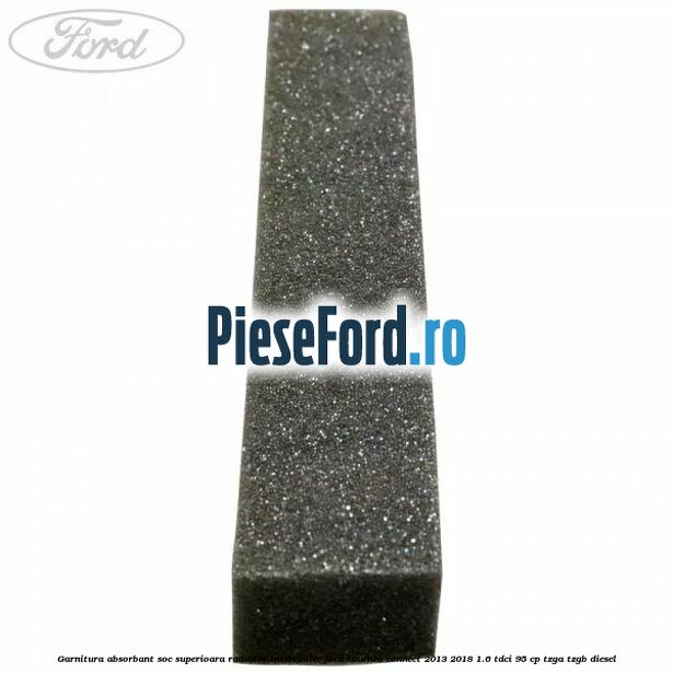 Garnitura absorbant soc superioara radiator intercooler Ford Tourneo Connect 2013-2018 1.6 TDCi 95 cp TZGA, TZGB diesel