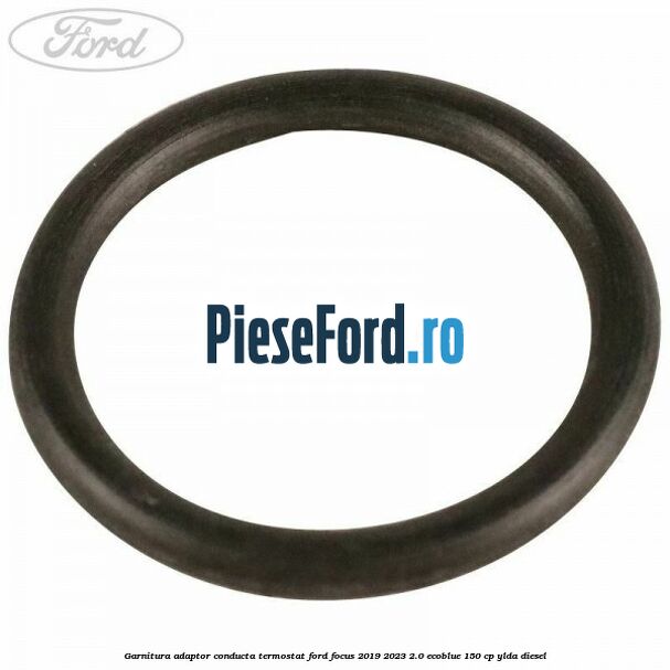 Garnitura adaptor conducta termostat Ford Focus 2019-2023 2.0 EcoBlue 150 cp YLDA diesel
