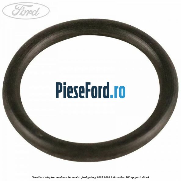 Garnitura adaptor conducta termostat Ford Galaxy 2015-2023 2.0 EcoBlue 150 cp YMCB diesel