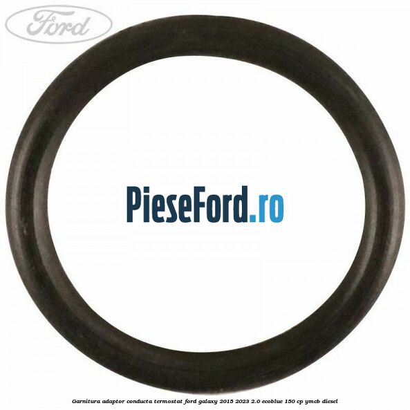 Garnitura adaptor conducta termostat Ford Galaxy 2015-2023 2.0 EcoBlue 150 cp YMCB diesel