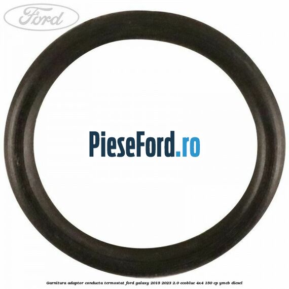 Garnitura adaptor conducta termostat Ford Galaxy 2015-2023 2.0 EcoBlue 4x4 150 cp YMCB diesel