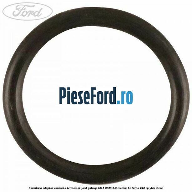 Garnitura adaptor conducta termostat Ford Galaxy 2015-2023 2.0 EcoBlue Bi-Turbo 240 cp YLCB diesel