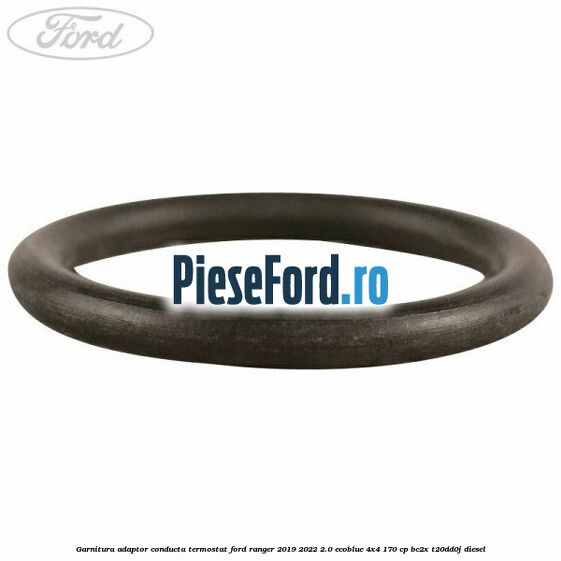 Garnitura adaptor conducta termostat Ford Ranger 2019-2022 2.0 EcoBlue 4x4 170 cp BC2X, T20DD0J diesel