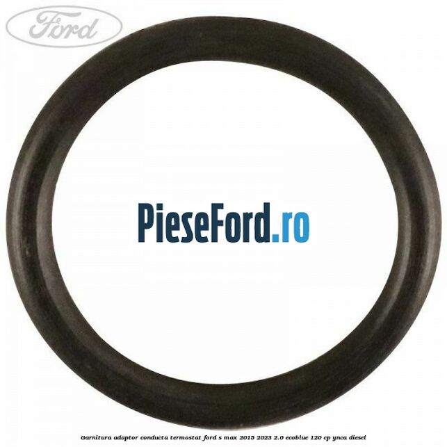 Garnitura adaptor conducta termostat Ford S-Max 2015-2023 2.0 EcoBlue 120 cp YNCA diesel