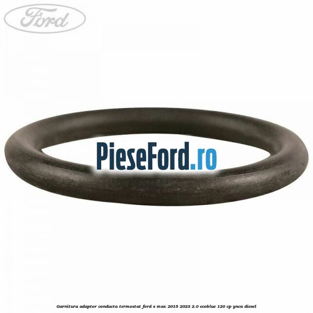 Garnitura adaptor conducta termostat Ford S-Max 2015-2023 2.0 EcoBlue 120 cp YNCA diesel
