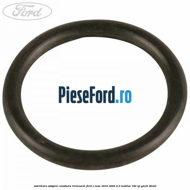 Garnitura adaptor conducta termostat Ford S-Max 2015-2023 2.0 EcoBlue 150 cp YMCB diesel