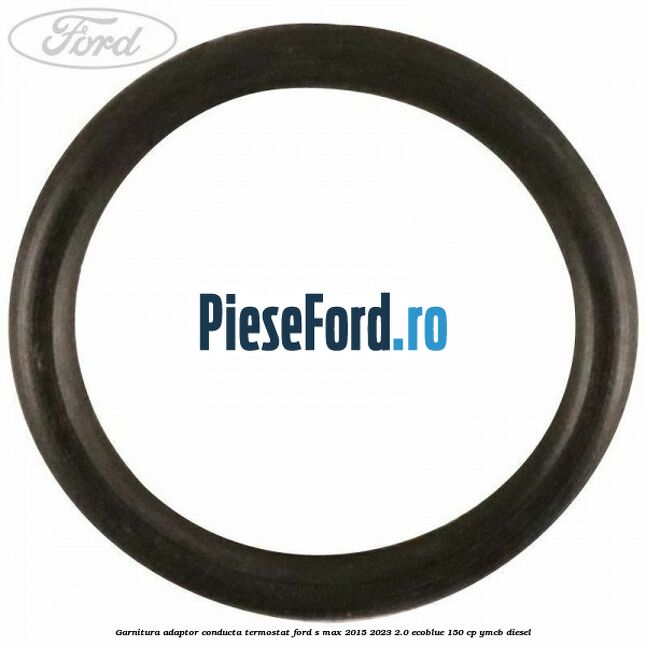 Garnitura adaptor conducta termostat Ford S-Max 2015-2023 2.0 EcoBlue 150 cp YMCB diesel