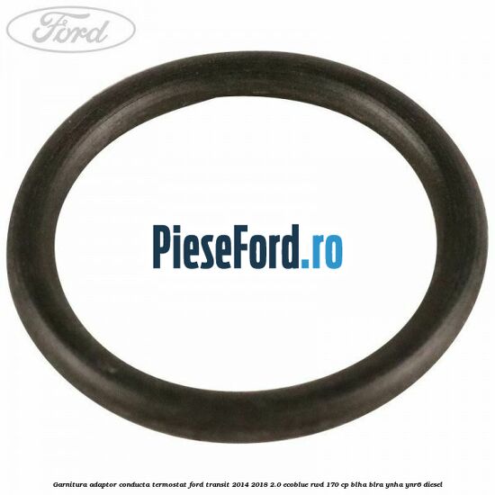Garnitura adaptor conducta termostat Ford Transit 2014-2018 2.0 EcoBlue RWD 170 cp BLHA, BLRA, YNHA, YNR6 diesel