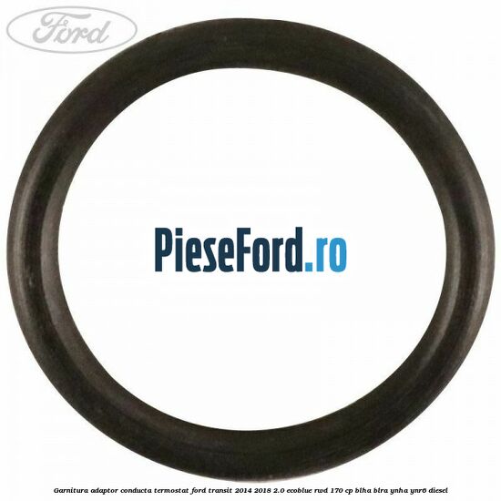 Garnitura adaptor conducta termostat Ford Transit 2014-2018 2.0 EcoBlue RWD 170 cp BLHA, BLRA, YNHA, YNR6 diesel